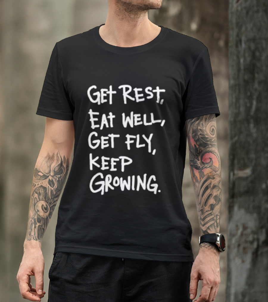 Get Rest Eat Well Get Fly Keep Growing Motivation T-Shirt
