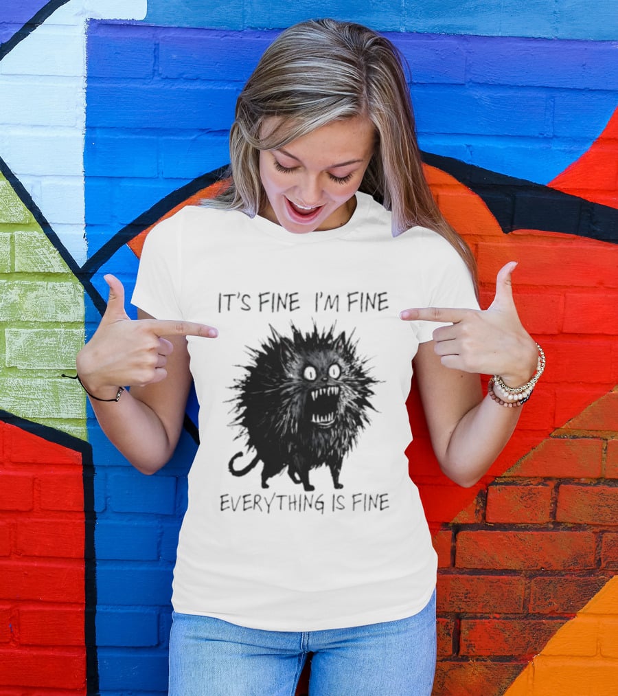 It's Fine I'm Fine Everything Is Fine Angry Cat T-Shirt