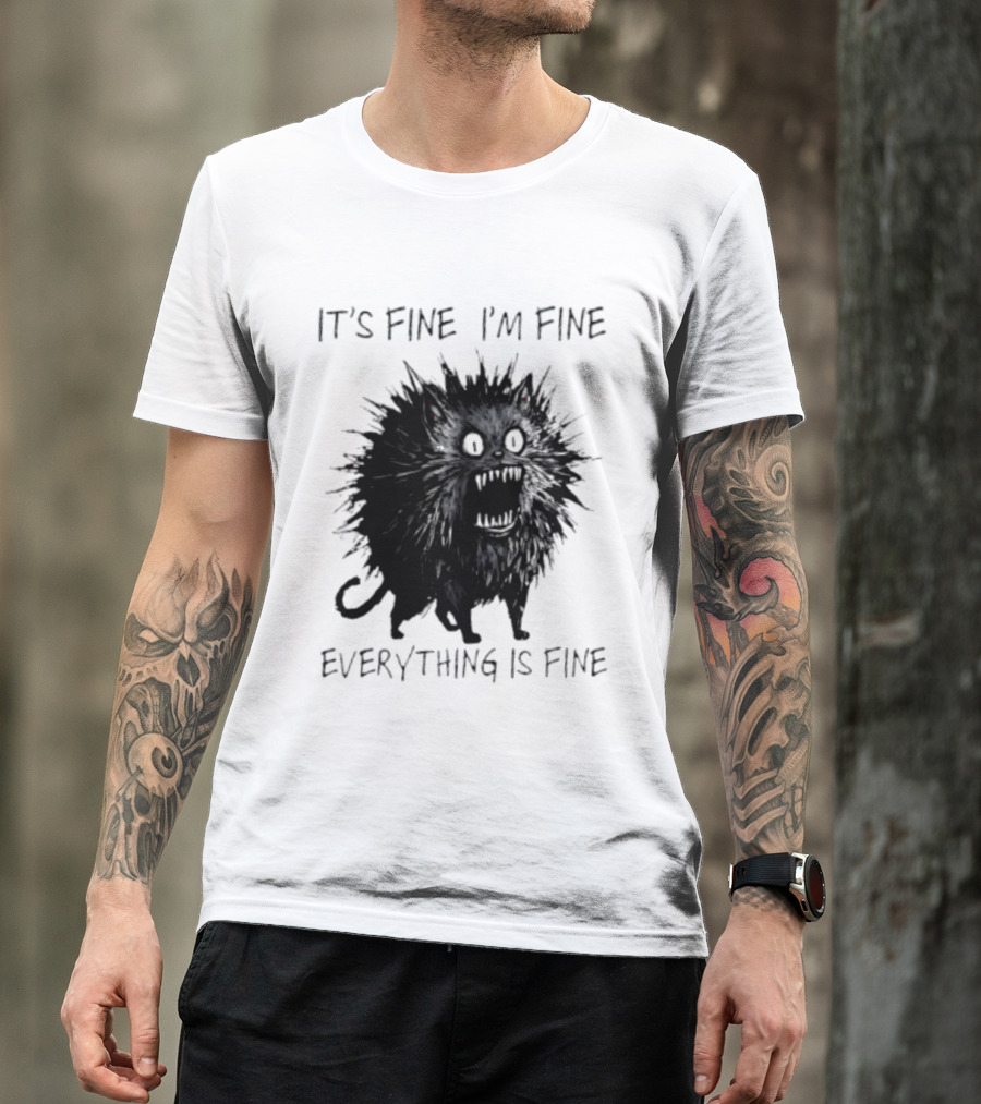 It's Fine I'm Fine Everything Is Fine Angry Cat T-Shirt