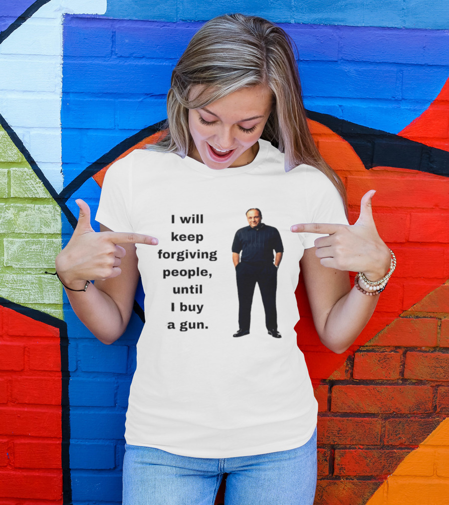 James Gandolfini Iconic Quote I Will Keep Forgiving People Until I Buy A Gun T-Shirt