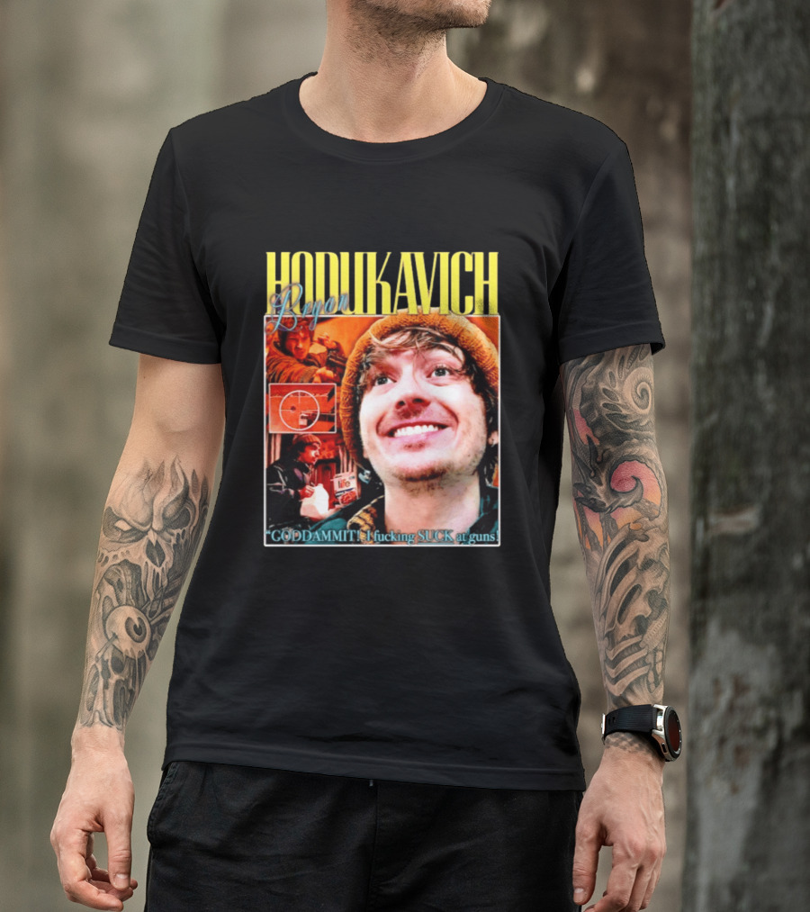 Hodlikavich Bryan Goddammit I Fucking Suck At Guns T-Shirt