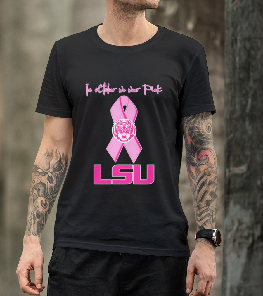 LSU Tigers October Breast Cancer Awareness We Wear Pink T-Shirt