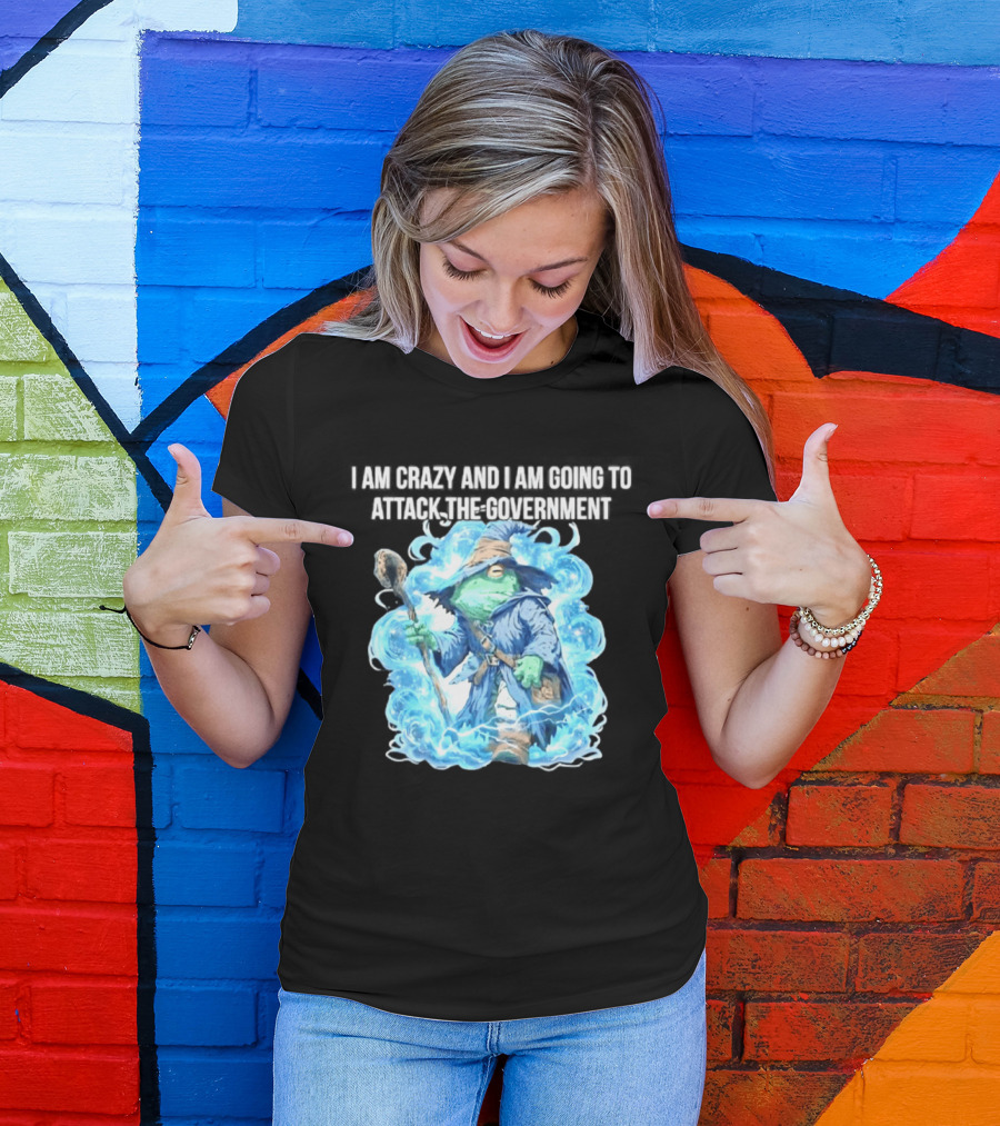 Frog Wizard I Am Crazy And I Am Going To Attack The Government Blue Aura T-Shirt