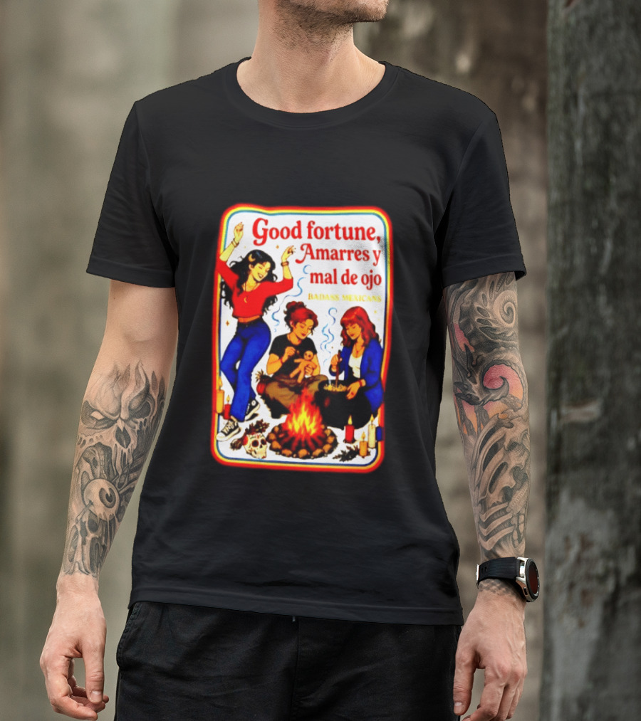 Good Fortune Amarres Y Mal De Ojo Badass Mexicans Campfire Scene T-Shirt