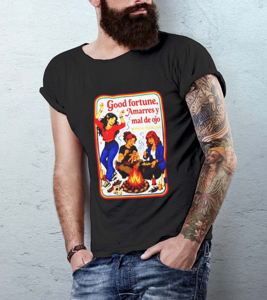 Good Fortune Amarres Y Mal De Ojo Badass Mexicans Campfire Scene T-Shirt