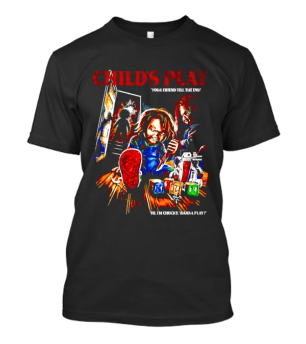 Child's Play Your Friend Till The End Hi I'm Chucky Wanna Play Movie T-Shirt