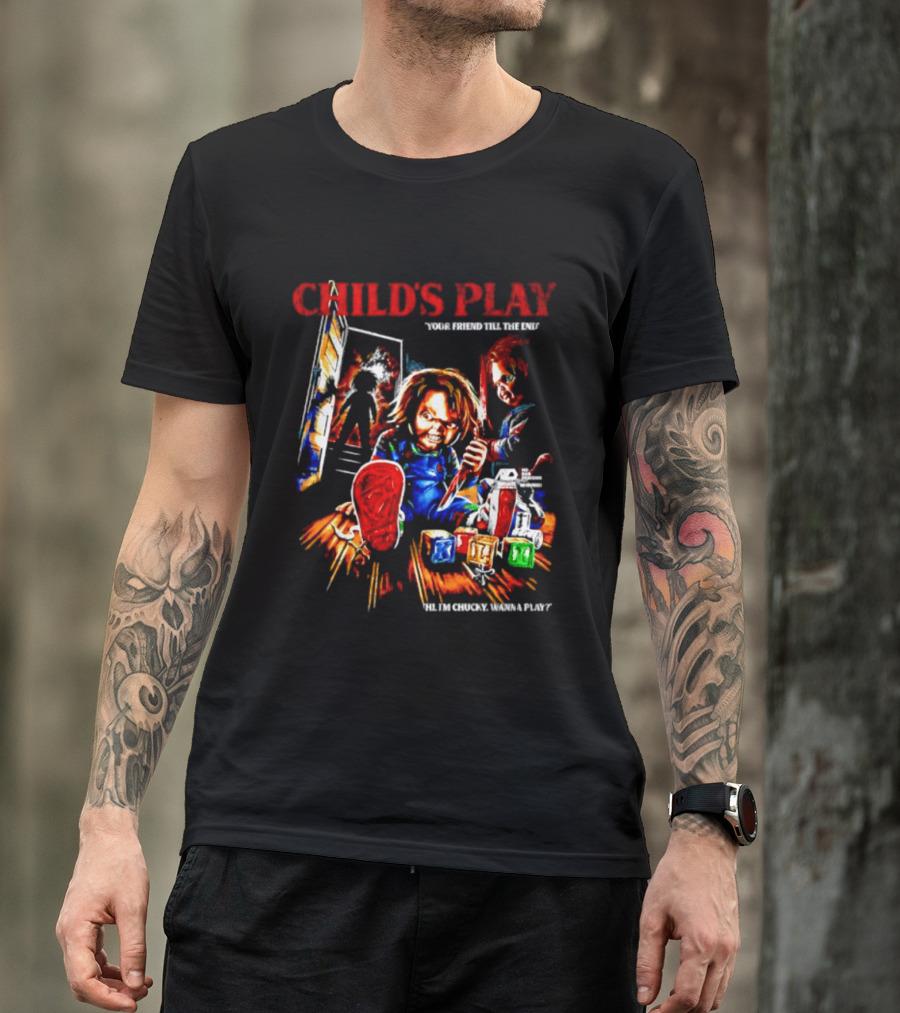 Child's Play Your Friend Till The End Hi I'm Chucky Wanna Play Movie T-Shirt