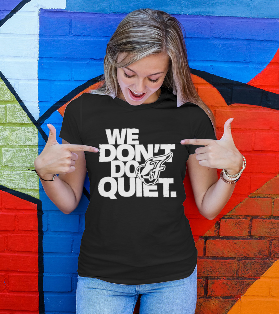 We Don't Do Quiet Indiana Fever WNBA Team Spirit T-Shirt