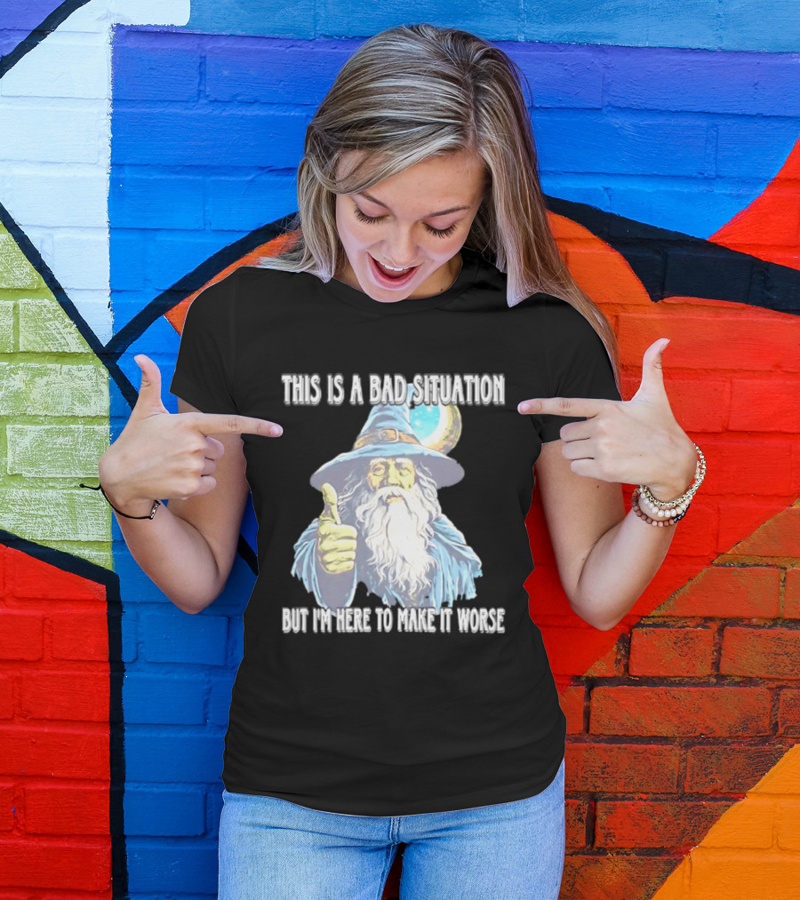 Wizard This Is A Bad Situation But I'm Here To Make It Worse Thumbs Up Mage T-Shirt