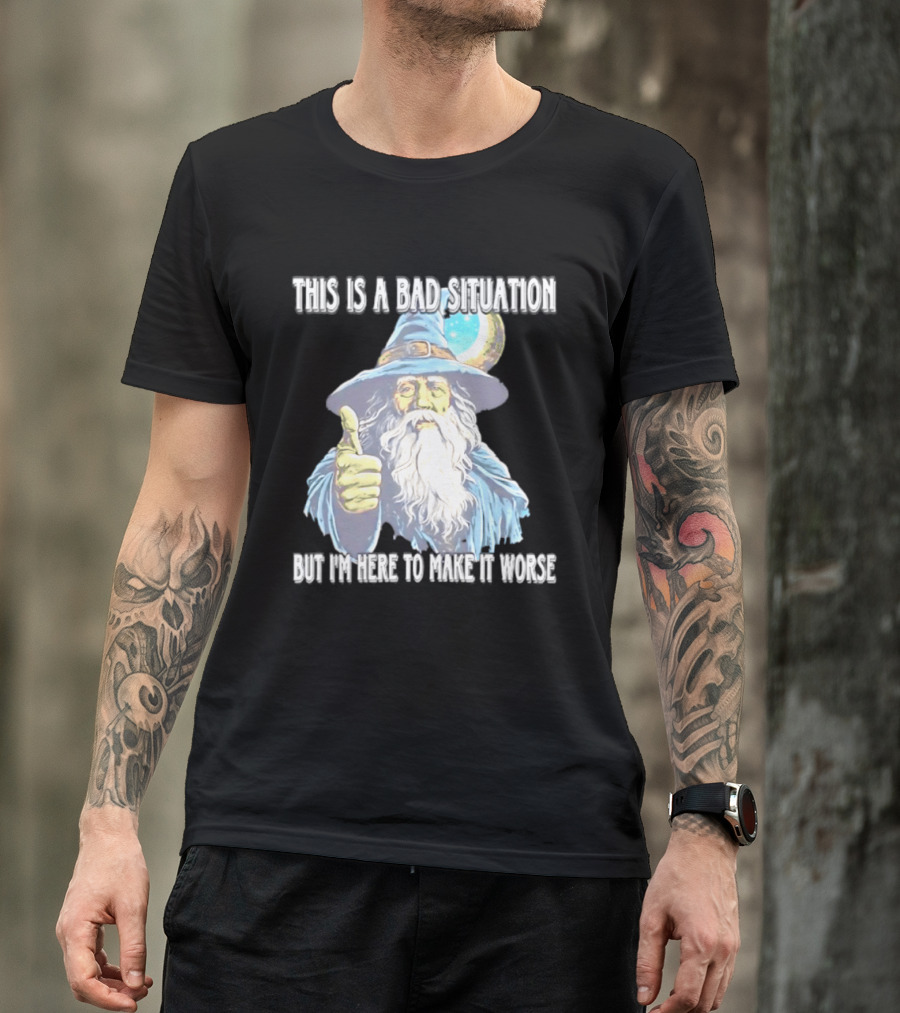Wizard This Is A Bad Situation But I'm Here To Make It Worse Thumbs Up Mage T-Shirt
