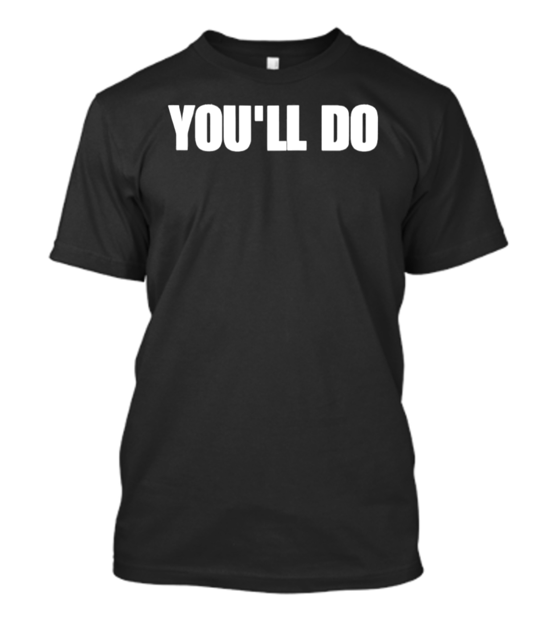 You'll Do White T-Shirt