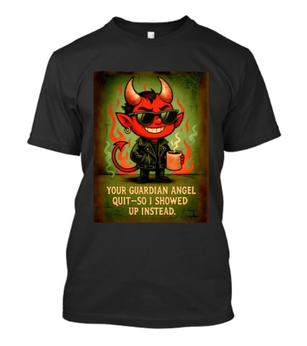 Devil Your Guardian Angel Quit So I Showed Up Instead Vintage Retro Humor T-Shirt