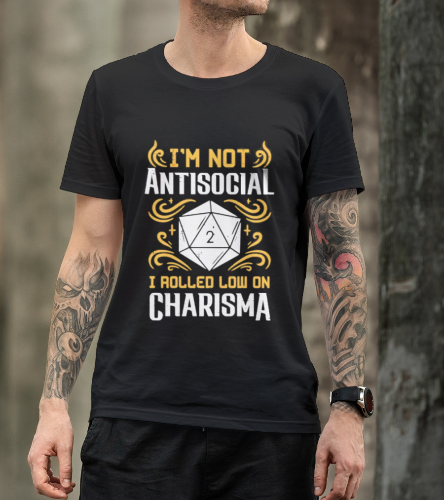 I'm Not Antisocial I Rolled Low On Charisma Tabletop Gaming Humor T-Shirt