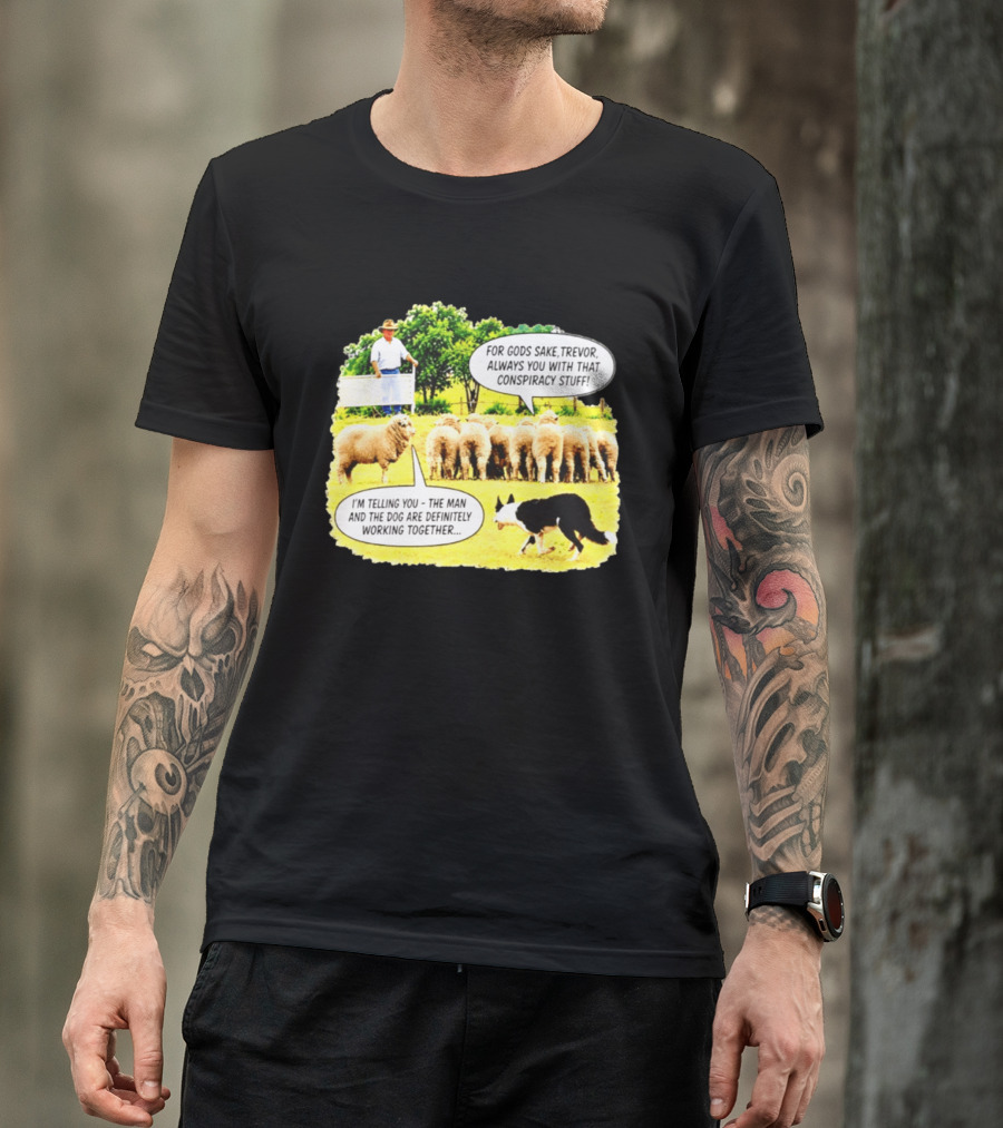 Sheep Dog Conspiracy Meme Trevor And Herding Sheep Dialogue T-Shirt