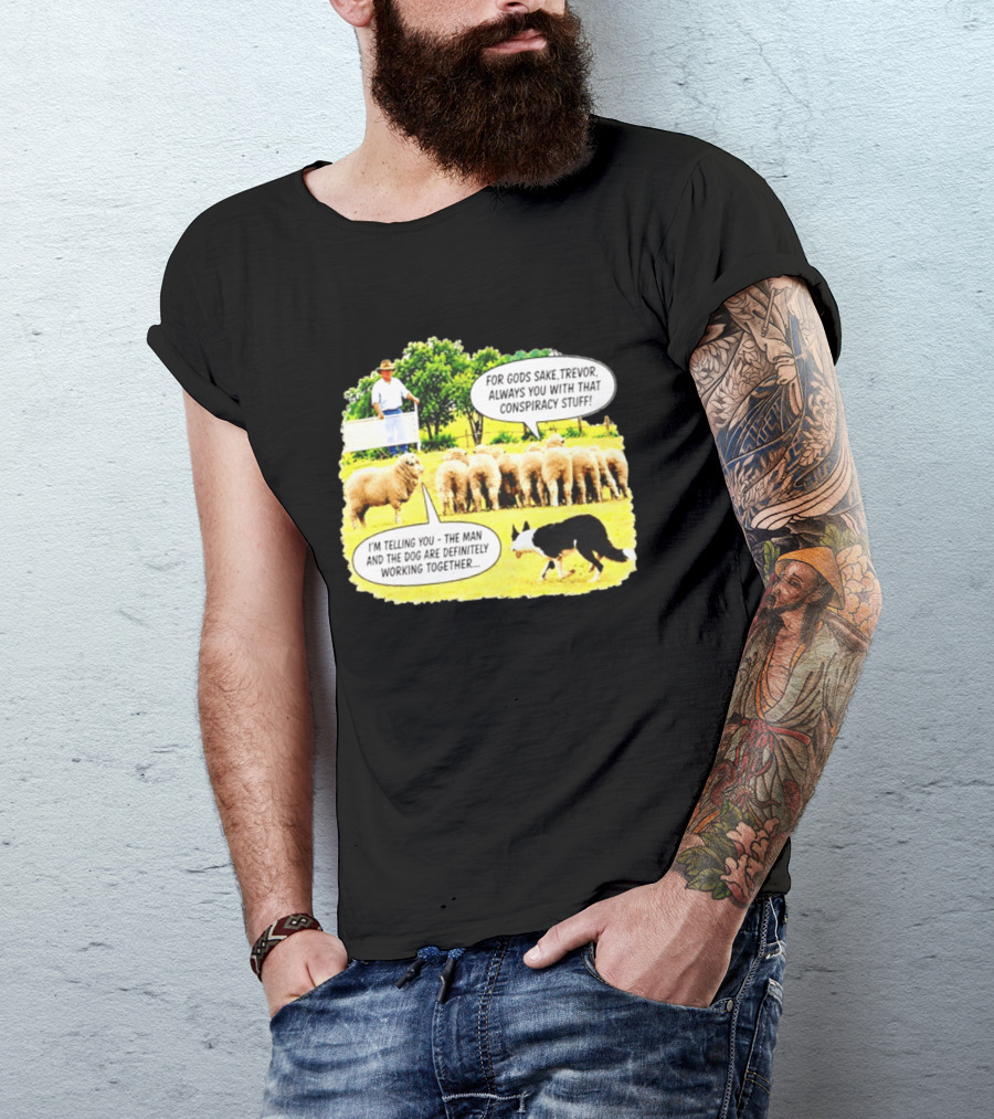 Sheep Dog Conspiracy Meme Trevor And Herding Sheep Dialogue T-Shirt