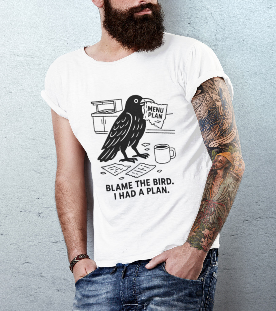 Blame The Bird I Had A Plan Coffee Crow With Paper In Kitchen T-Shirt