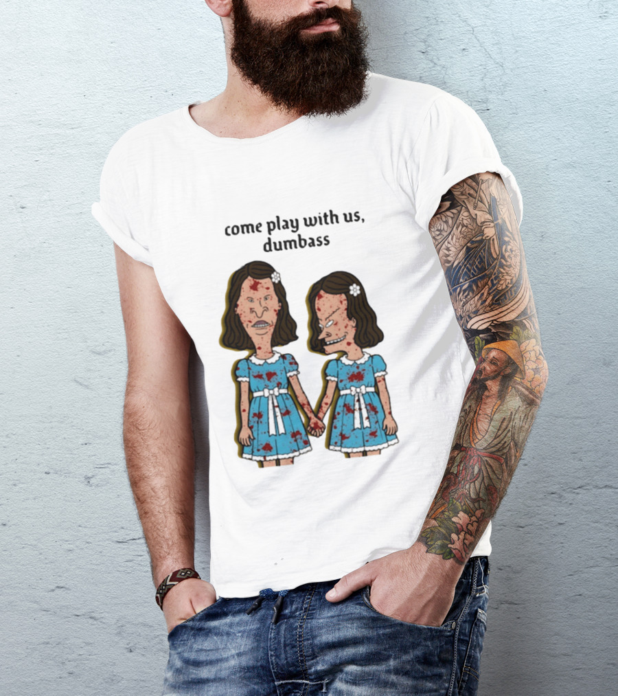 Come Play With Us Dumbass Beavis And Butt Head The Shining T-Shirt