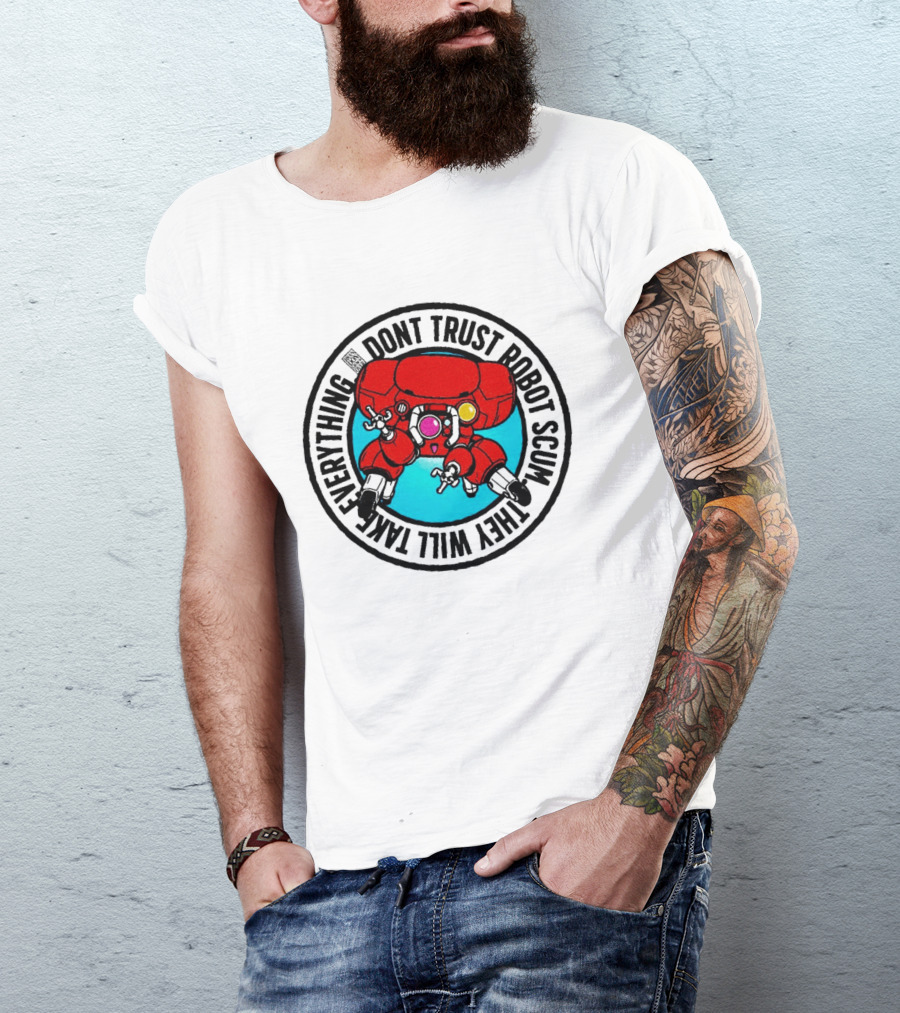 Dont Trust Robot Scum They Will Take Everything Sci Fi Mecha Red Machine T-Shirt