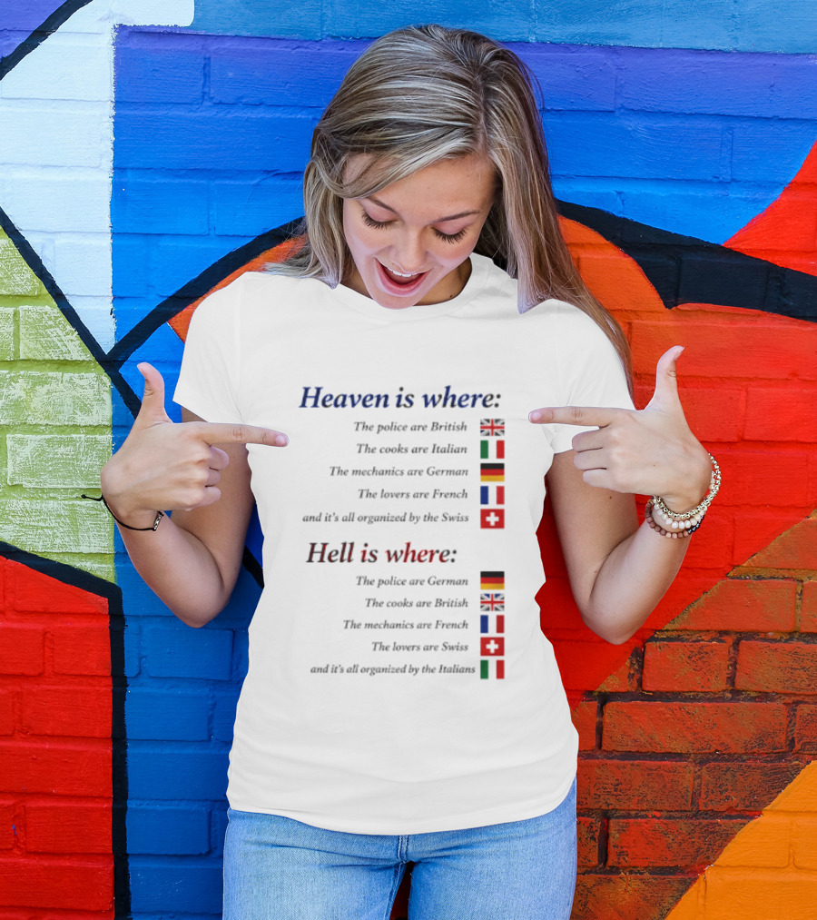 Heaven Police British Cooks Italian Mechanics German Lovers French Swiss Hell Police German Cooks British Mechanics French Lovers Swiss Italians T-Shirt
