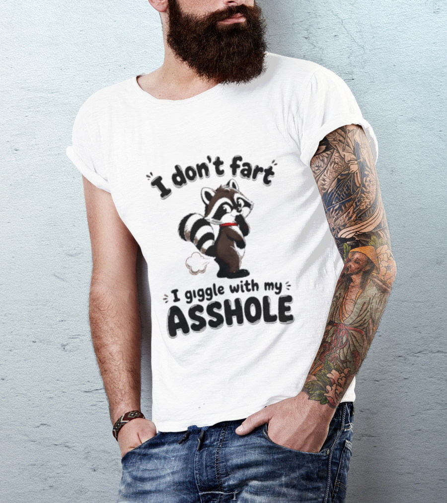 I Don't Fart I Giggle With My Asshole Funny Raccoon T-Shirt