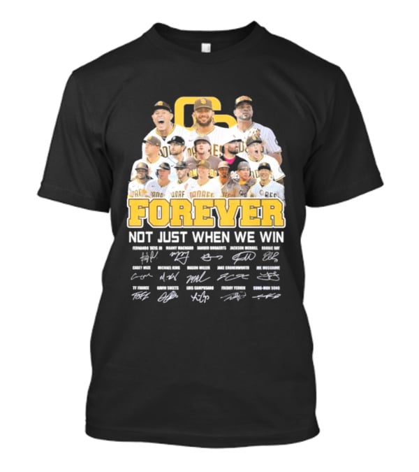 San Diego Padres Forever Not Just When We Win Signatures 2026 T-Shirt