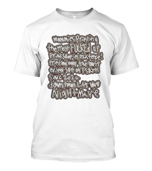 Mummies Printing The Most Fucked Up Print Shop In Existence Downtown LA's Night Mare Since 2026 T-Shirt