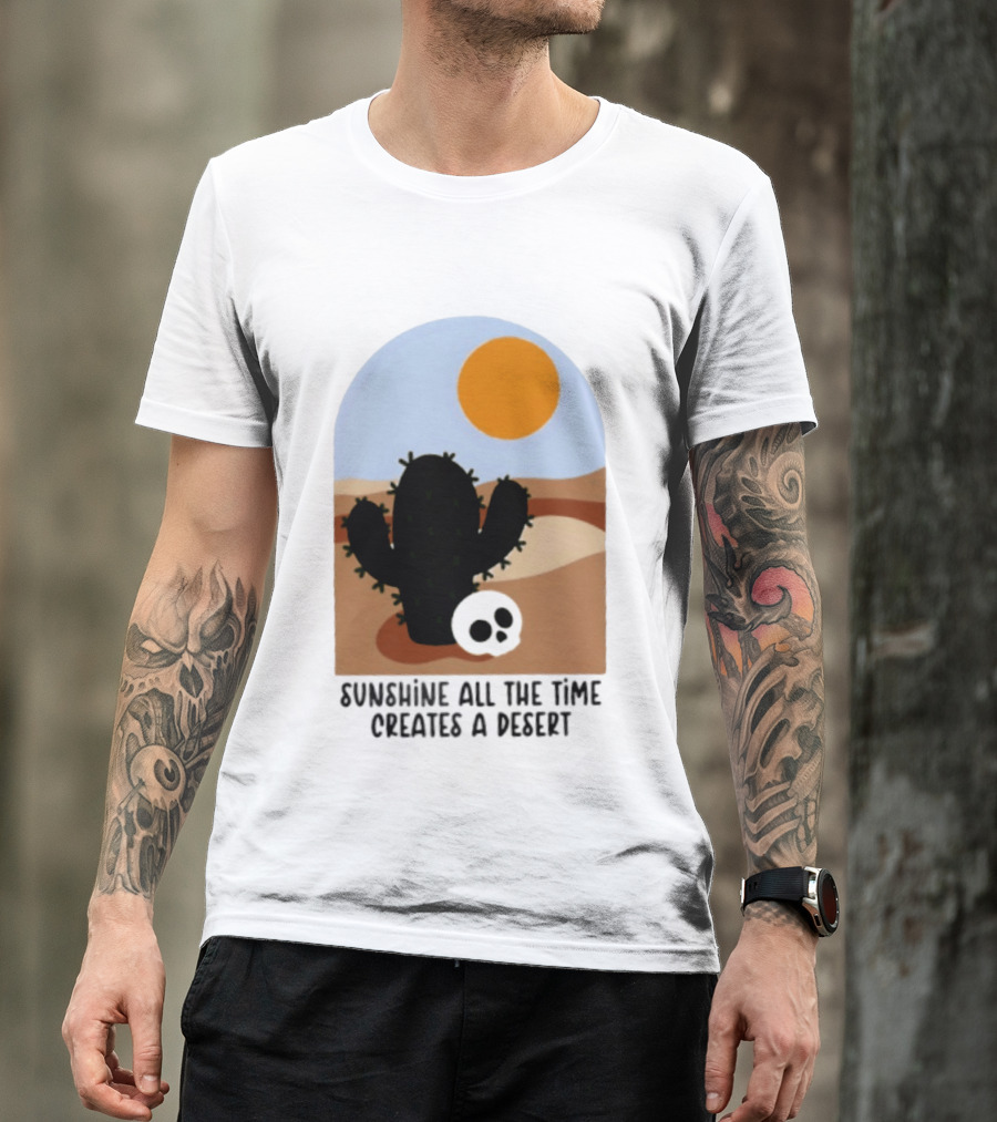 Sunshine All The Time Creates A Desert Cactus And Skull Desert Scene T-Shirt