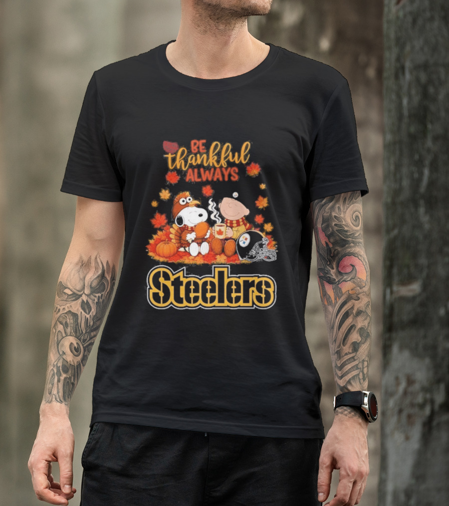 Pittsburgh Steelers Snoopy Be Thankful Always 2026 Fall T-Shirt