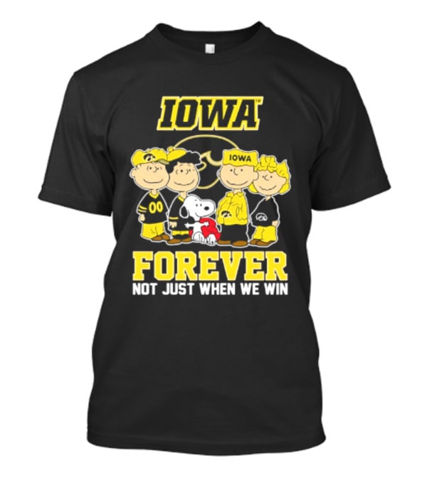 Iowa Hawkeyes Peanuts Forever Not Just When We Win Loyalty T-Shirt