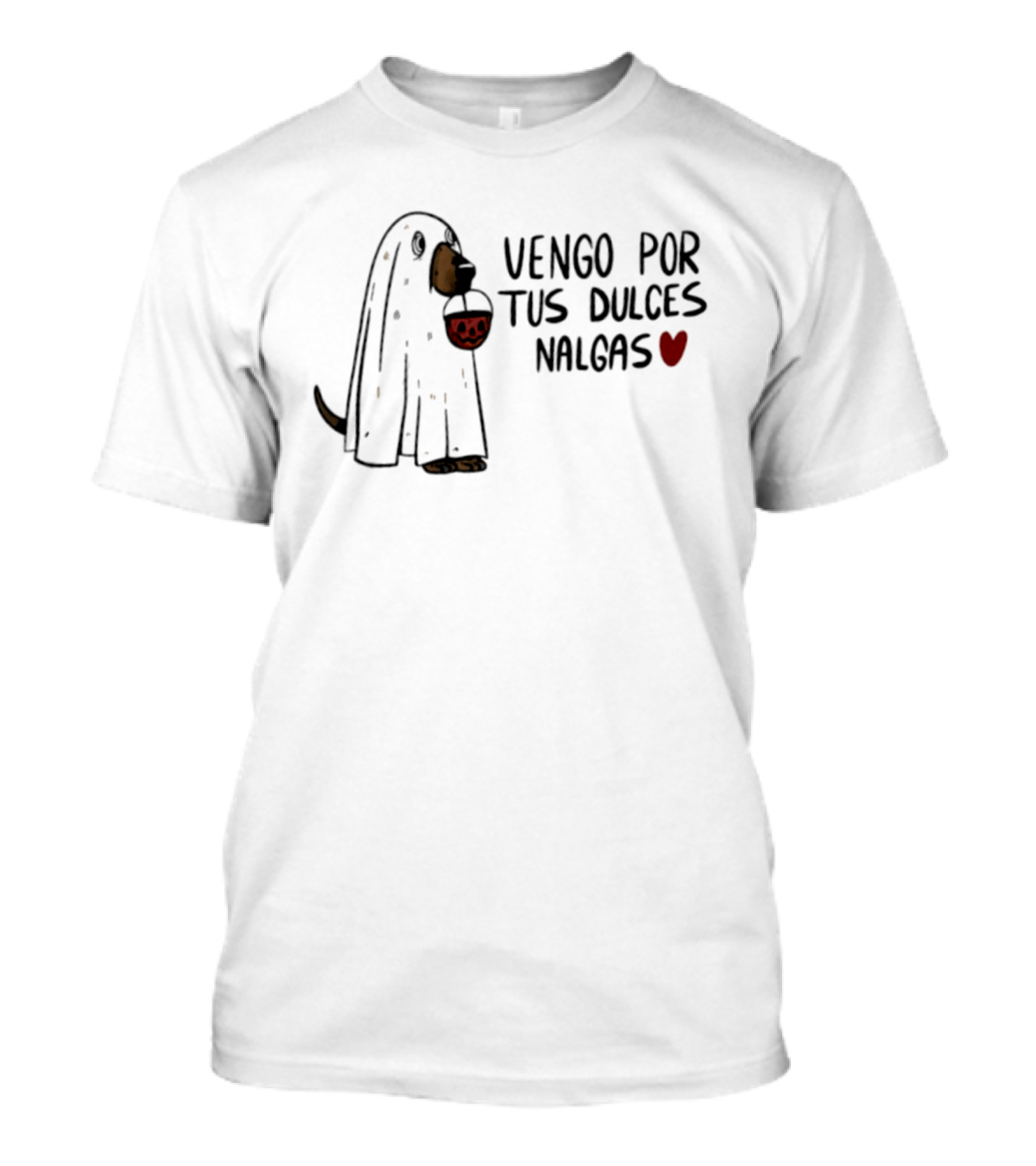 Vengo Por Tus Dulces Nalgas Ghost Dog Heart Badass Mexicans T-Shirt
