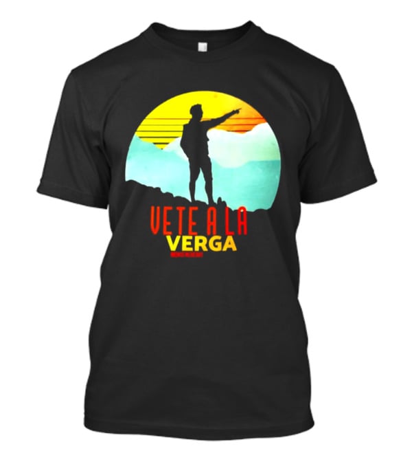Vete A La Verga Badass Mexicans Mexican Slang Sunset T-Shirt
