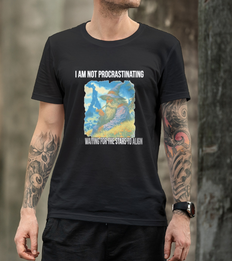 I Am Not Procrastinating Wizard Waiting For The Stars To Align T-Shirt