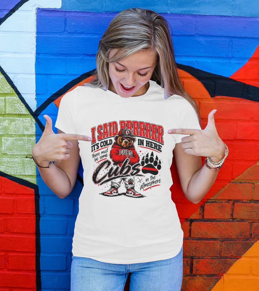 I Said Brrrrr It's Cold In Here Cubs In The Atmosphere Bear With Cap And Paw Prints T-Shirt