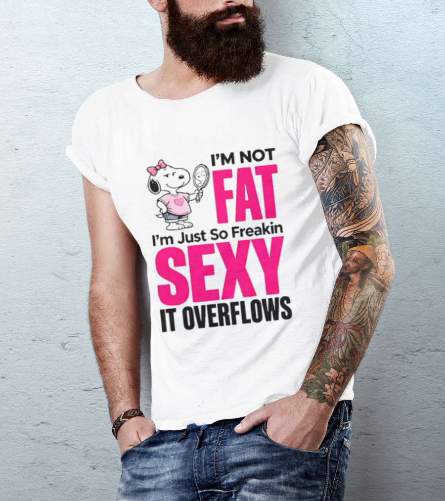 Snoopy I'm Not Fat I'm Just So Freakin Sexy It Overflows T-Shirt