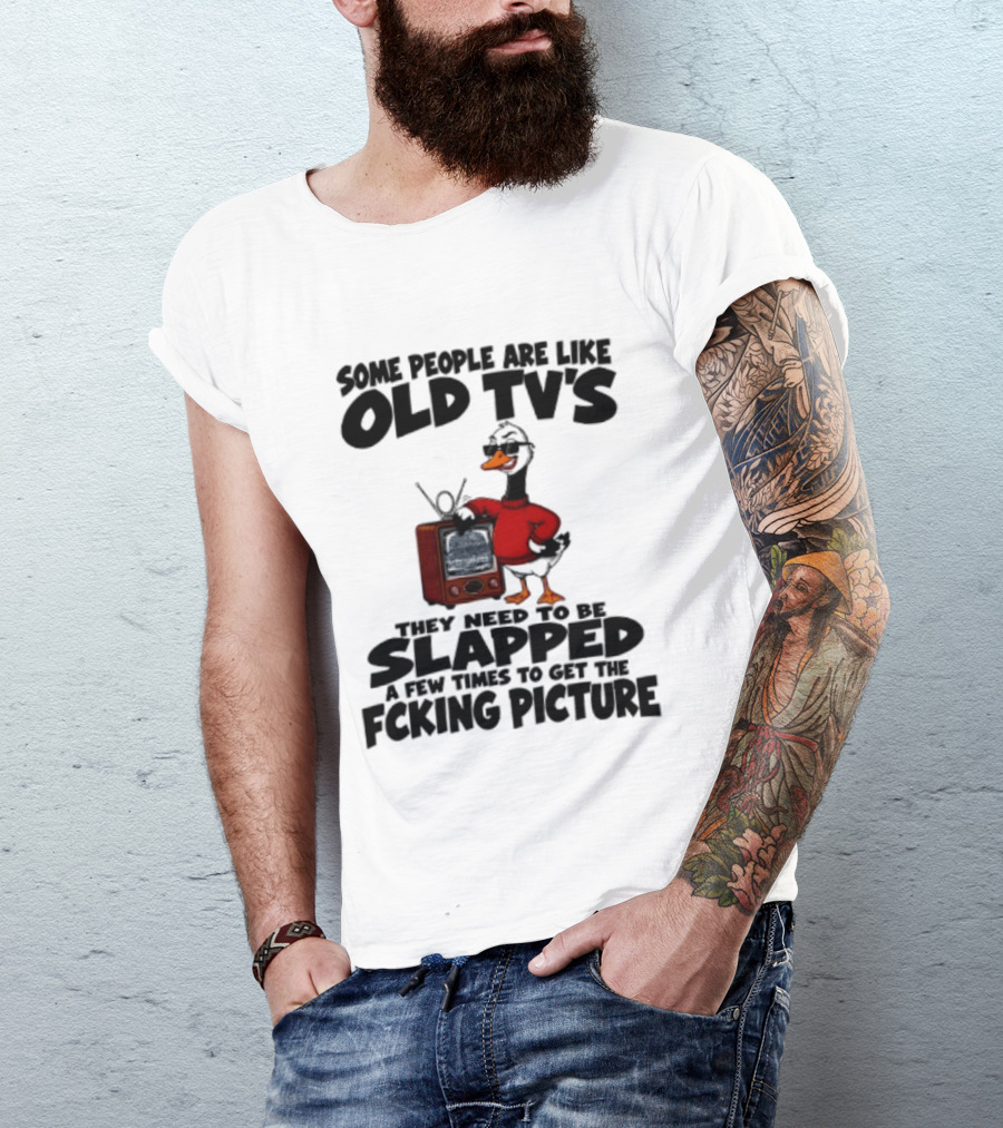 Some People Are Like Old TVs Need To Be Slapped Duck T-Shirt