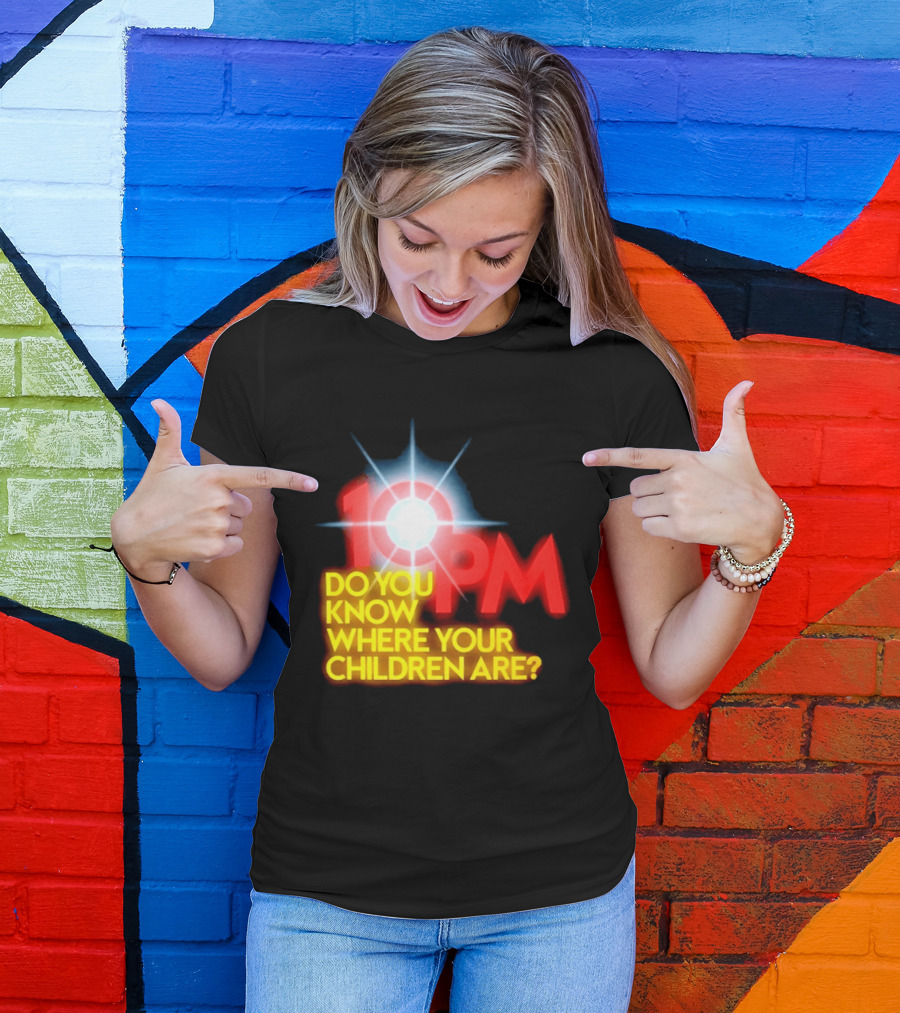 10 PM Do You Know Where Your Children Are T-Shirt