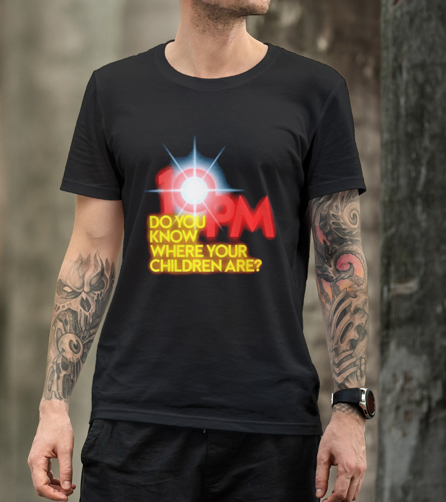 10 PM Do You Know Where Your Children Are T-Shirt