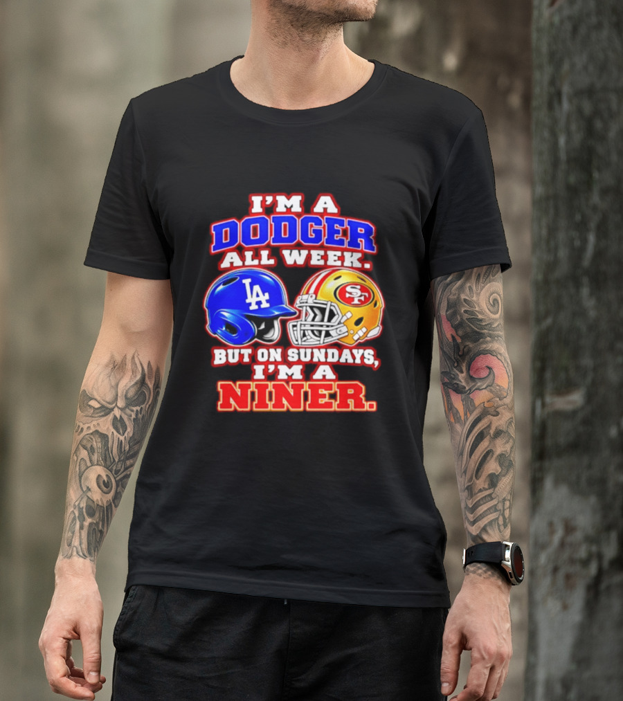 I'm A Dodger All Week But On Sundays I'm A Niner T-Shirt