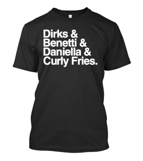 Dirks & Benetti & Daniella & Curly Fries T-Shirt
