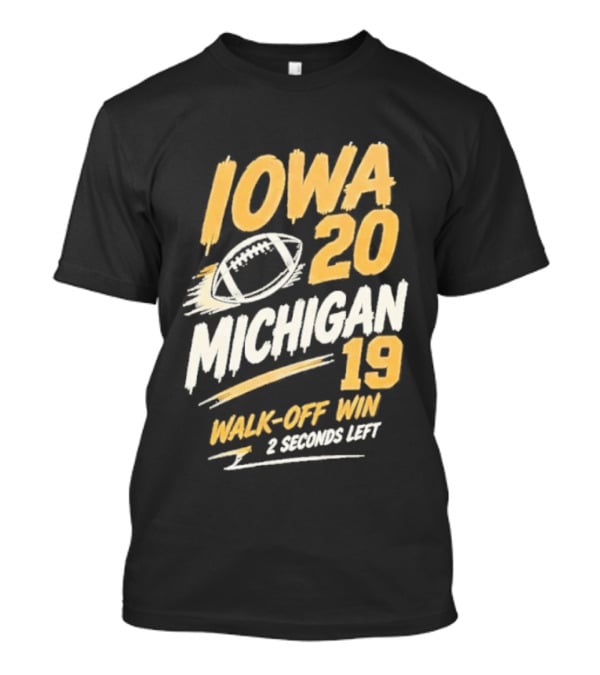 Iowa Hawkeyes 20 19 Walk Off Win Over Michigan Wolverines NCAA 2026 Game 2 Seconds Left T-Shirt
