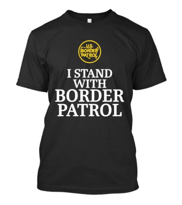 US Border Patrol Support I Stand With Border Patrol T-Shirt
