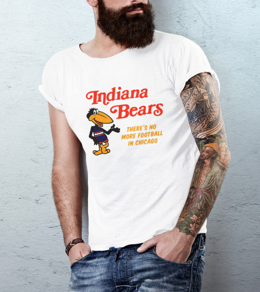 Indiana Bears There's No More Football In Chicago T-Shirt
