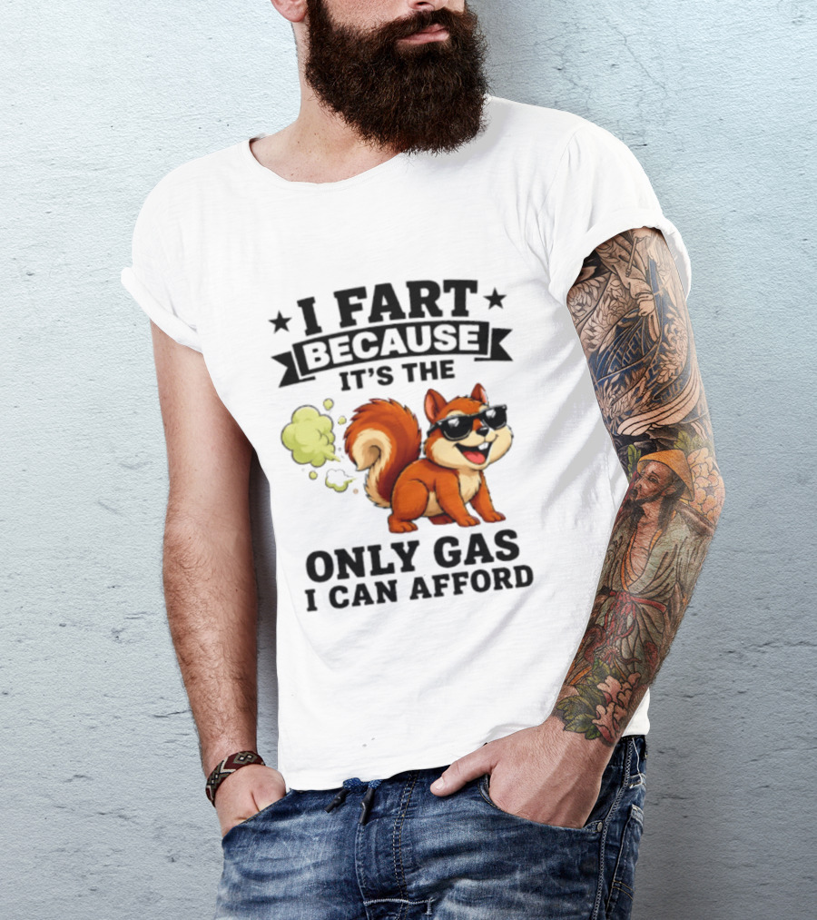 I Fart Because It's The Only Gas I Can Afford Funny Squirrel With Sunglasses T-Shirt