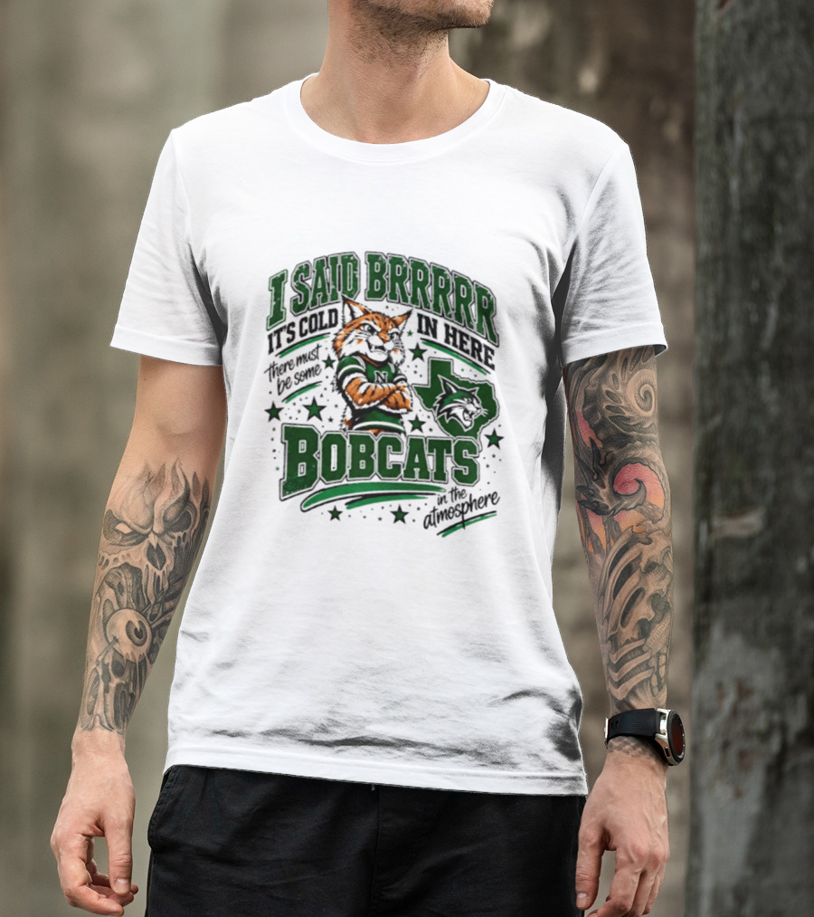 I Said Brr It's Cold In Here Bobcats Atmosphere Texas State University T-Shirt