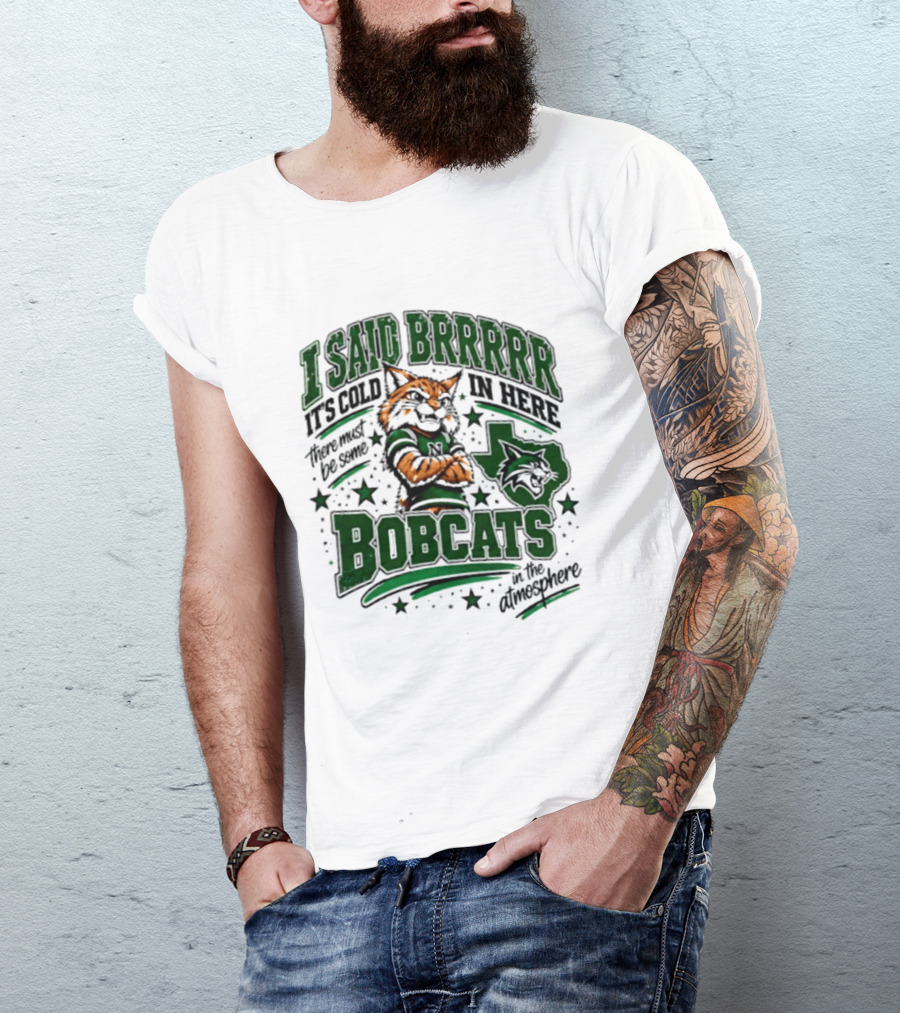 I Said Brr It's Cold In Here Bobcats Atmosphere Texas State University T-Shirt