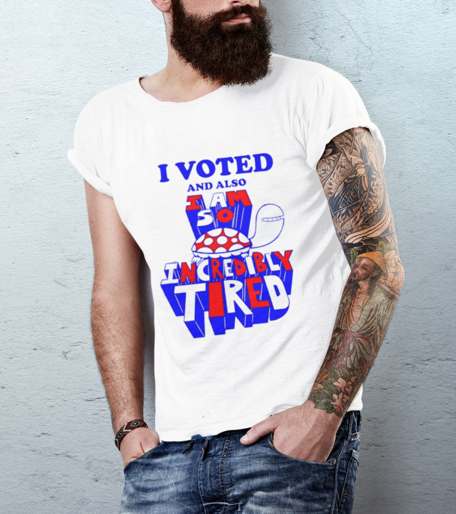 I Voted And Also I Am So Incredibly Tired Turtle T-Shirt