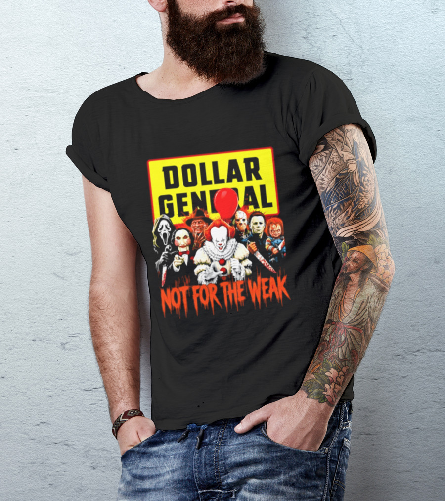 Dollar General Not For The Weak Halloween Horror Movie Friends Pennywise Michael Myers Freddy Krueger Chucky Jigsaw T-Shirt