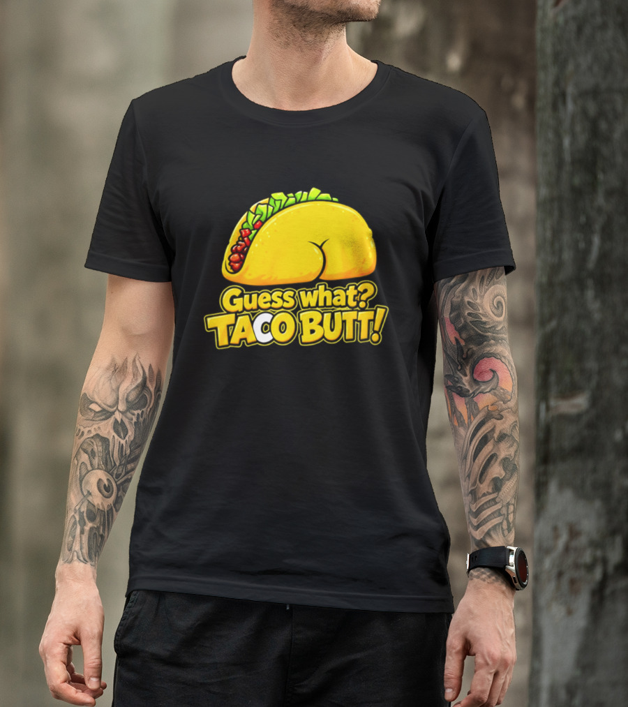 Guess What Taco Butt Humor Funny Food Phrase T-Shirt