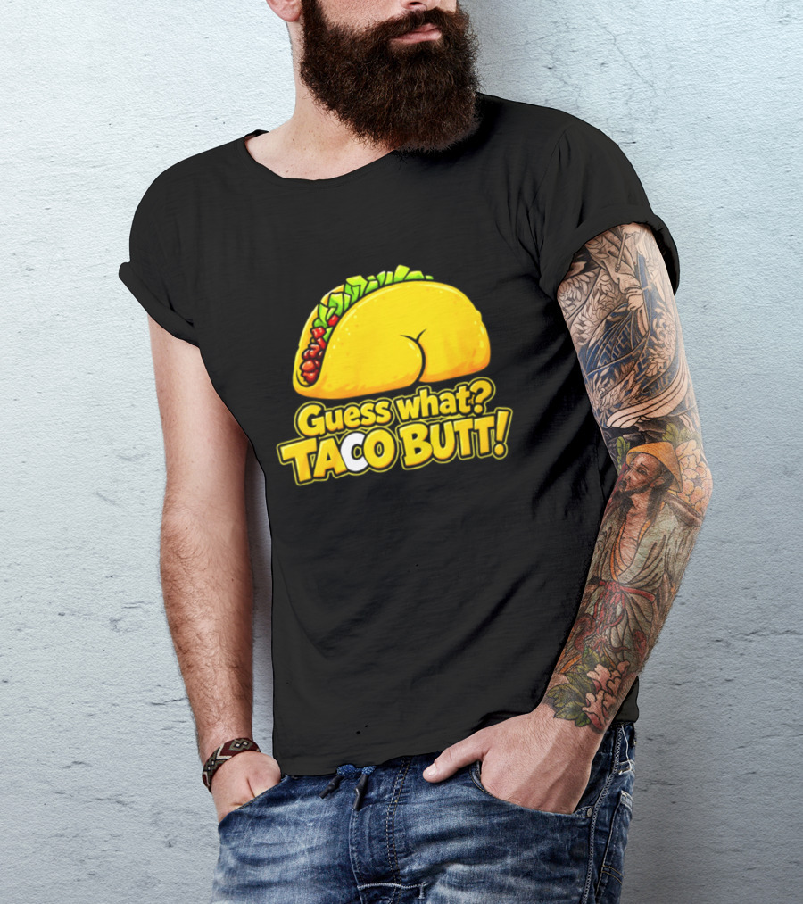 Guess What Taco Butt Humor Funny Food Phrase T-Shirt