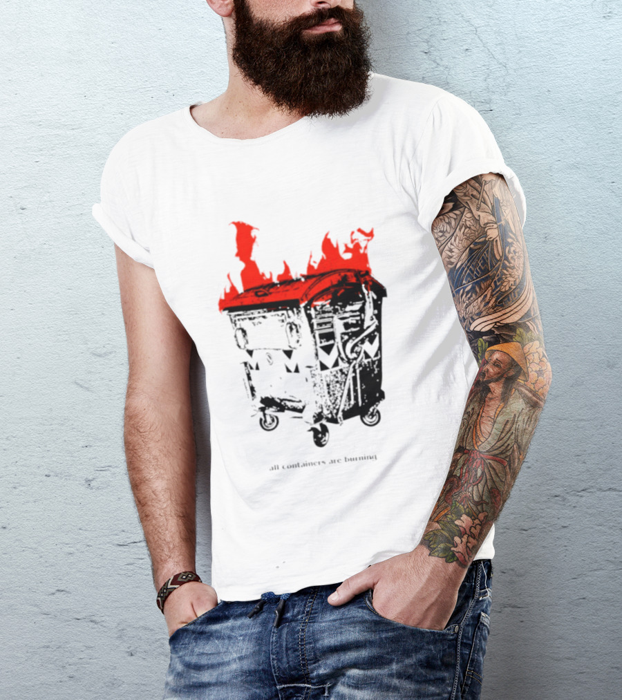 All Containers Are Burning Dumpster Fire Flames T-Shirt